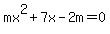 mx%5E2%2B7x-2m=0