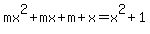 mx%5E2%2Bmx%2Bm%2Bx=x%5E2%2B1