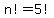 n%21=5%21