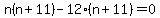 n%28n%2B11%29-12%28n%2B11%29=0