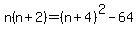 n%28n%2B2%29=%28n%2B4%29%5E2-64