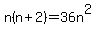 n%28n%2B2%29=36n%5E2