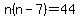 n%28n-7%29=44