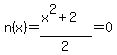 n%28x%29=%28x%5E2%2B2%29%2F2=0