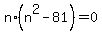 n%2A%28n%5E2-81%29=0