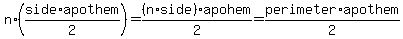 n%2A%28side%2Aapothem%2F2%29=%28n%2Aside%29%2Aapohem%2F2=perimeter%2Aapothem%2F2