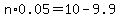 n%2A0.05=10-9.9