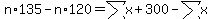 n%2A135-n%2A120=sum%28x%29%2B300-sum%28x%29