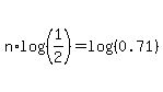 n%2Alog%28%281%2F2%29%29+=+log%28%280.71%29%29