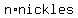 n%2Anickles