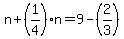 n%2B%281%2F4%29n=9-%282%2F3%29