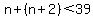 n%2B%28n%2B2%29%3C39