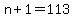 n%2B1=113