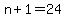n%2B1=24
