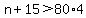 n%2B15%3E80%2A4