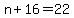 n%2B16=22