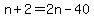 n%2B2=2n-40