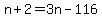 n%2B2=3n-116