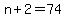 n%2B2+=+74