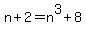 n%2B2+=+n%5E3+%2B+8
