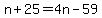 n%2B25=4n-59