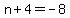 n%2B4=-8