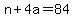 n%2B4a+=+84