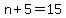 n%2B5=15