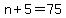 n%2B5=75