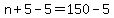 n%2B5-5=150-5
