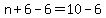 n%2B6-6=10-6