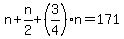 n%2Bn%2F2%2B%283%2F4%29n=171