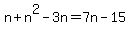 n%2Bn%5E2-3n=7n-15