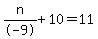 n%2F-9+%2B+10+=+11