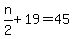 n%2F2%2B19=45