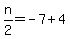 n%2F2=-7%2B4