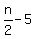 n%2F2+-+5