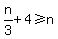 n%2F3%2B+4+%3E=+n
