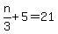 n%2F3%2B5=21