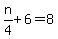 n%2F4%2B6=8