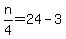 n%2F4=24-3