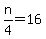 n%2F4+=+16