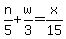 n%2F5%2Bw%2F3=x%2F15