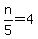 n%2F5=4