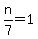 n%2F7+=+1