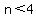 n%3C+4