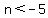 n%3C-5