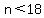 n%3C18