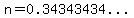 n=%220.34343434...%22