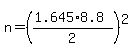 n=%28%281.645%2A8.8%29%2F2%29%5E2